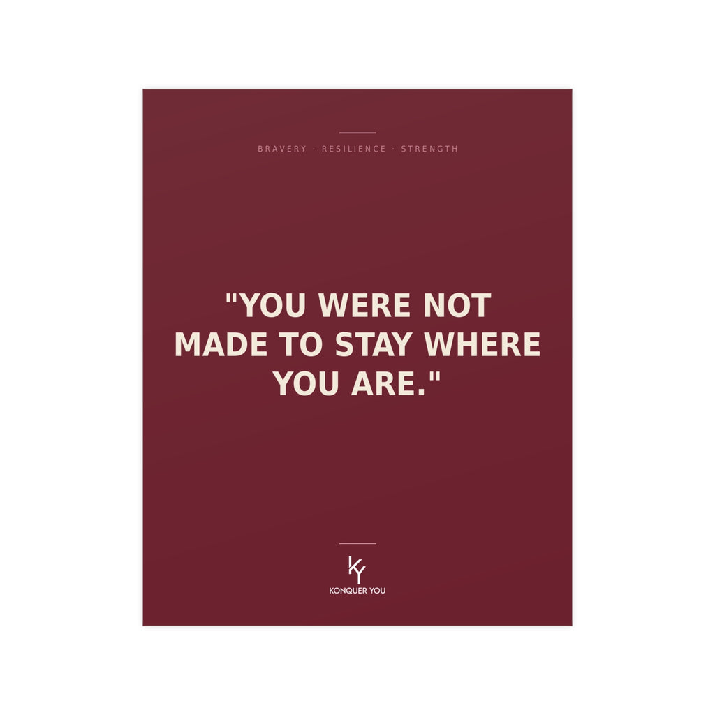 Konquer You | You Were Not Made to Stay Where You Are Poster | Inspirational Quote Wall Art