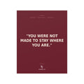 Konquer You | You Were Not Made to Stay Where You Are Poster | Inspirational Quote Wall Art