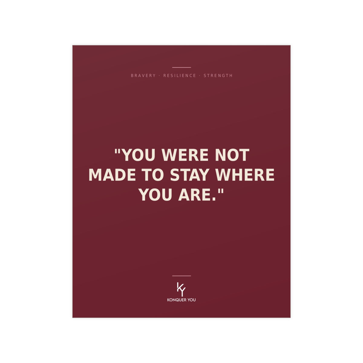 Konquer You | You Were Not Made to Stay Where You Are Poster | Inspirational Quote Wall Art