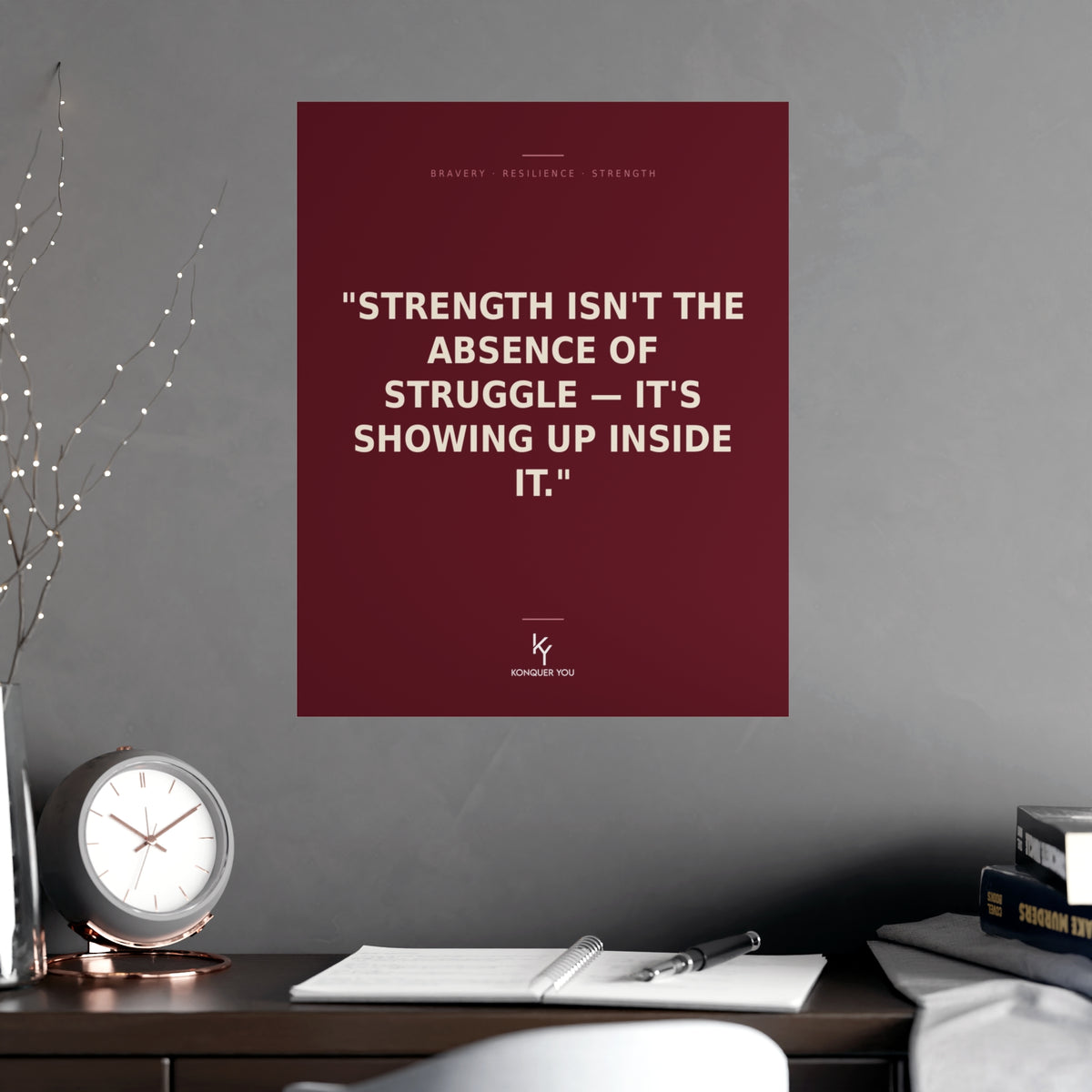 Konquer You | Strength Isn't the Absence of Struggle Poster | Motivational Quote Poster