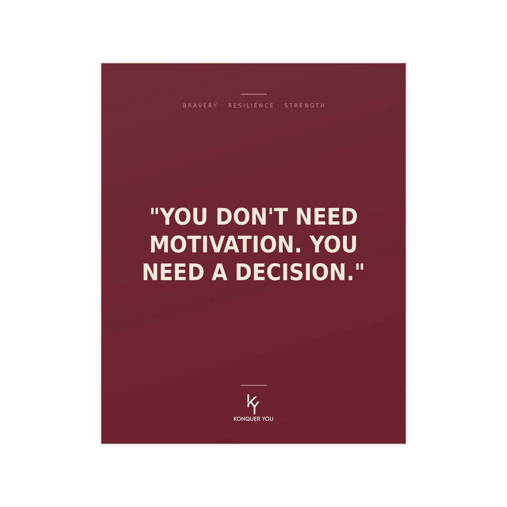 Konquer You | You Don't Need Motivation You Need a Decision Poster | Motivational Quote Print