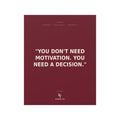 Konquer You | You Don't Need Motivation You Need a Decision Poster | Motivational Quote Print