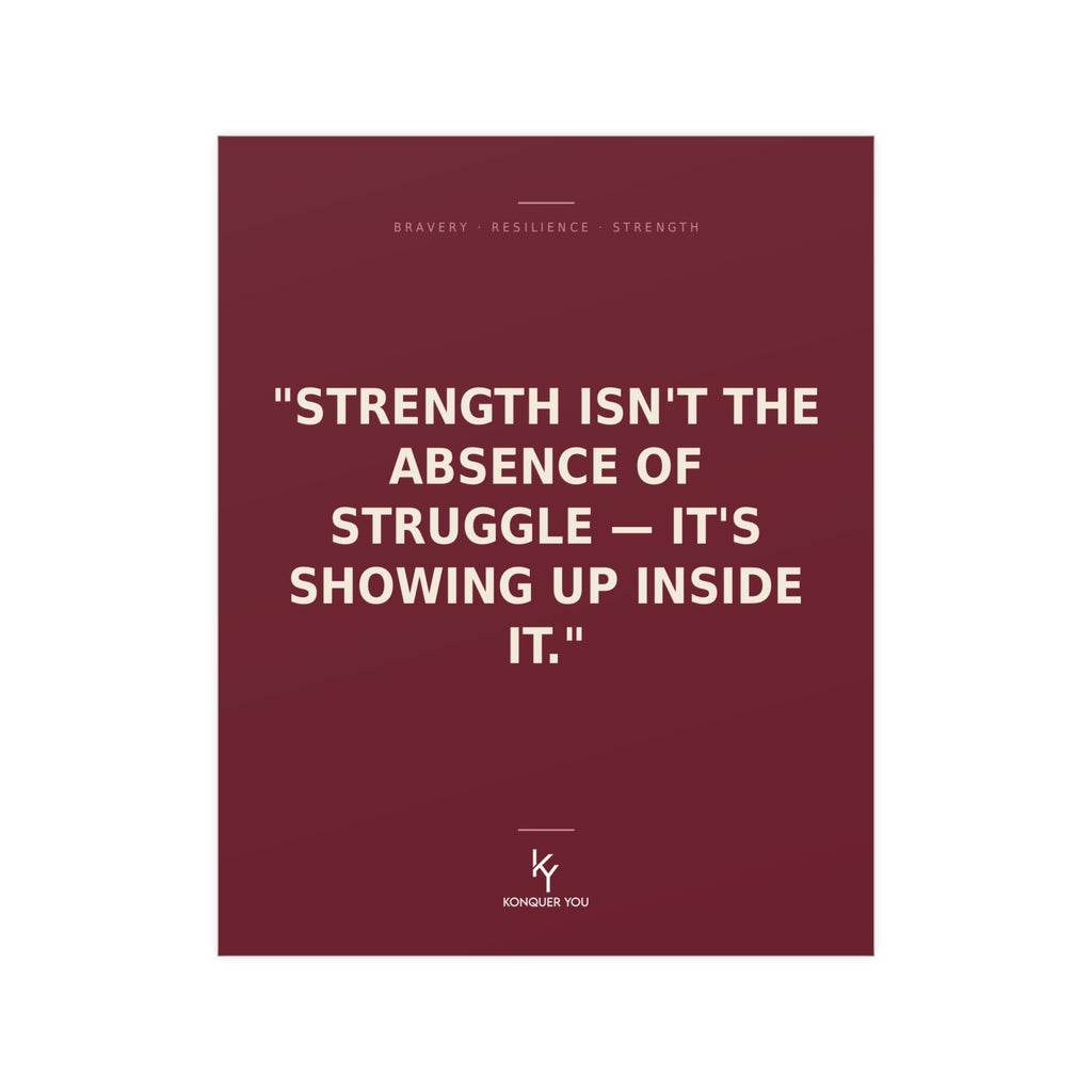 Konquer You | Strength Isn't the Absence of Struggle Poster | Motivational Quote Poster