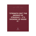 Konquer You | Strength Isn't the Absence of Struggle Poster | Motivational Quote Poster