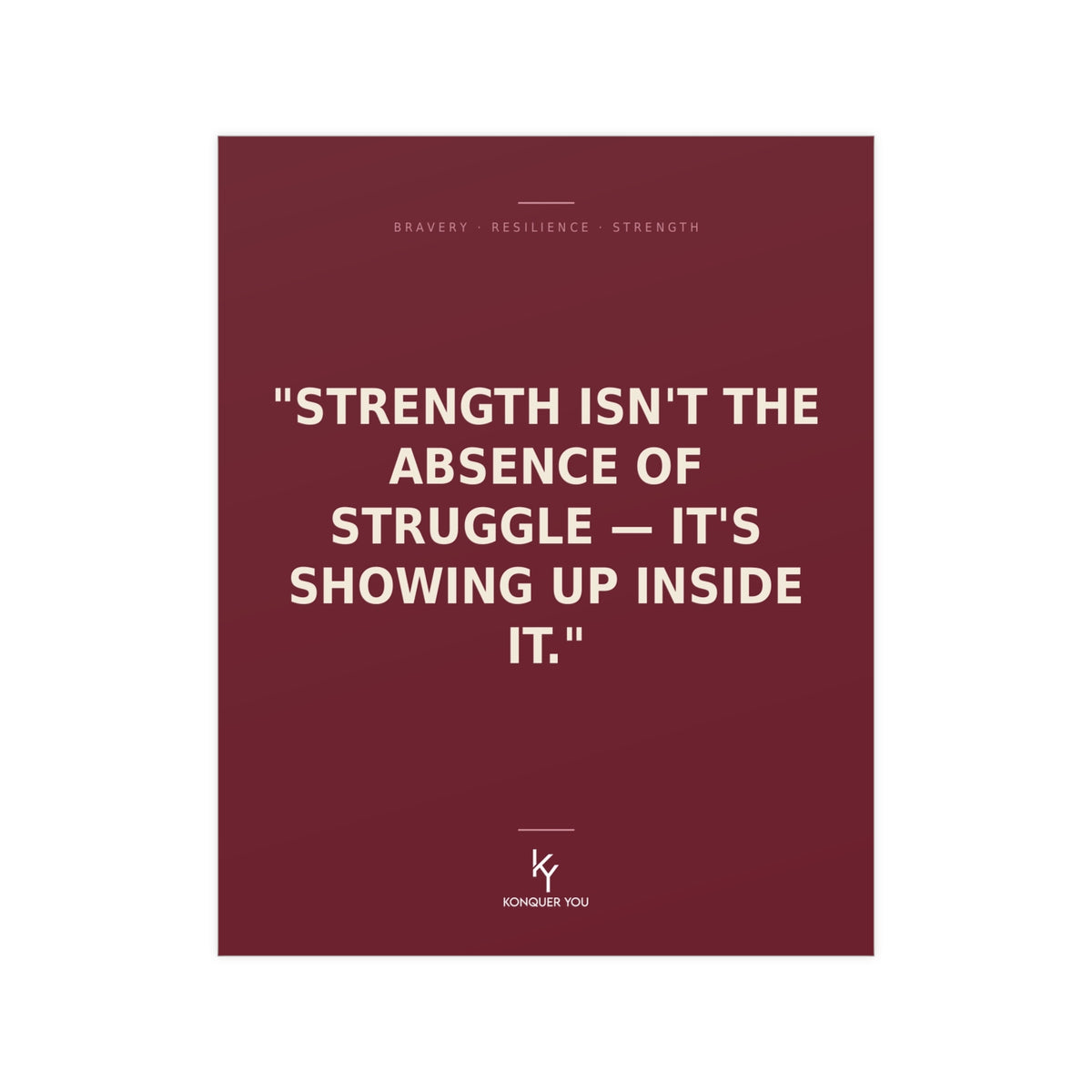 Konquer You | Strength Isn't the Absence of Struggle Poster | Motivational Quote Poster