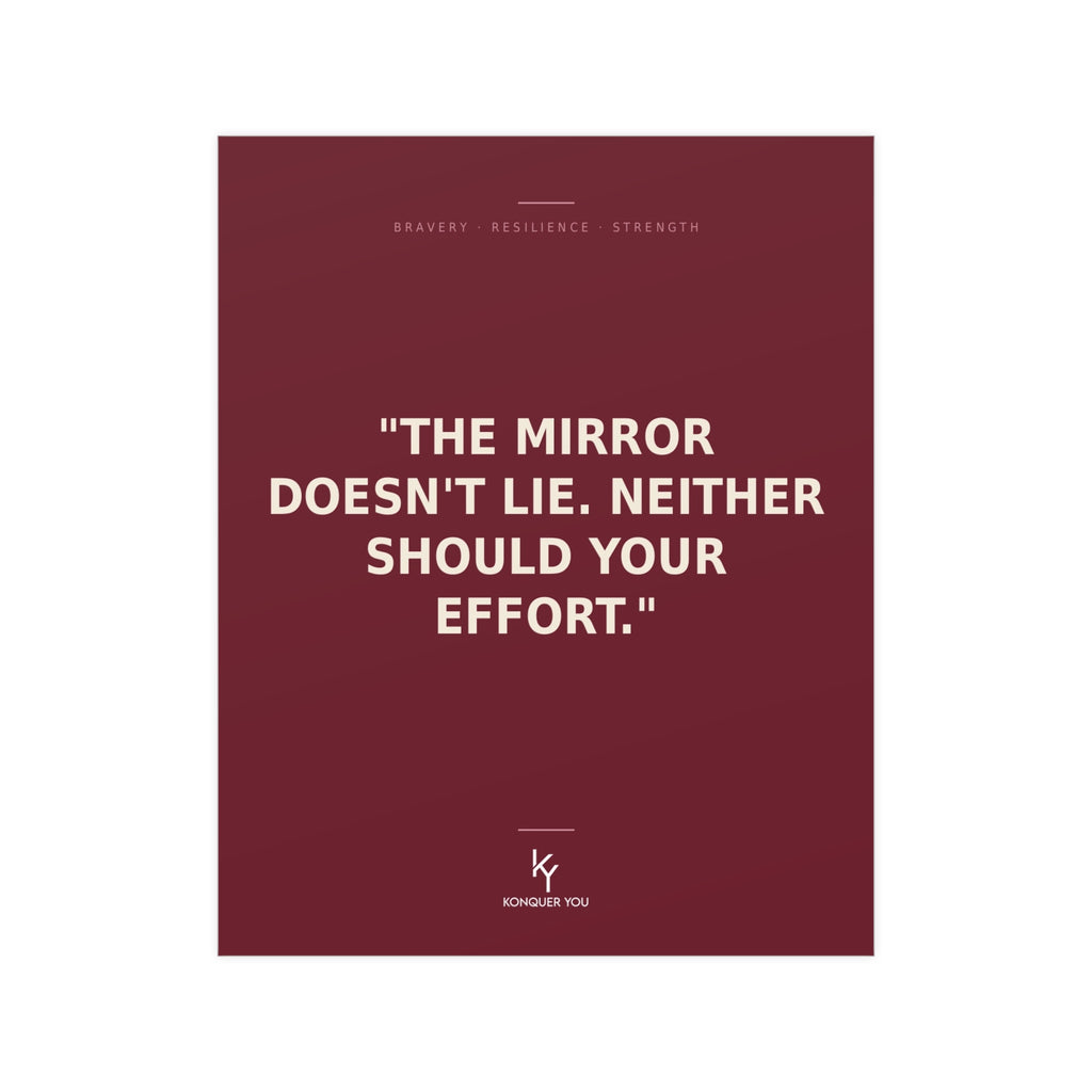 Konquer You | Motivational Quote Poster "The Mirror Doesn't Lie" Poster | Matte Vertical Horizontal